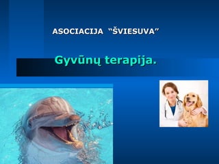 ASOCIACIJA “ŠVIESUVA”ASOCIACIJA “ŠVIESUVA”
GyvGyvūnų terapija.ūnų terapija.
 