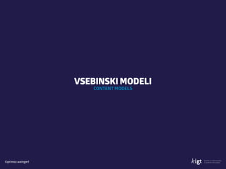 ©primoz.weingerl
VSEBINSKI MODELI 
CONTENT MODELS
 