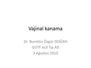 Vajinal kanama (fazlası için www.tipfakultesi.org ) | PPTX