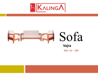 Vajra
Sofa
SKU : So - 509
 