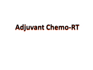 Adjuvant Chemo-RT
 