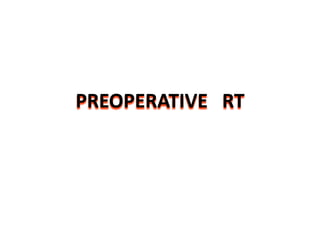 PREOPERATIVE RT
 