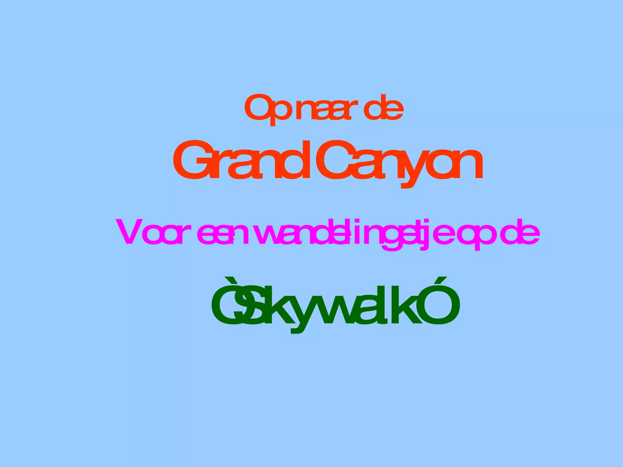 Op naar de  Grand Canyon   Voor een wandelingetje op de “ Skywalk” 