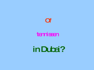 Of tennissen  in Dubai? 