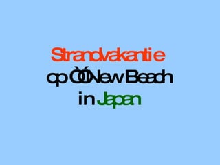 Strandvakantie   op “”New Beach in  Japan 