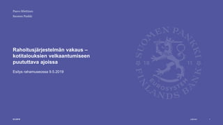Julkinen
Suomen Pankki
Rahoitusjärjestelmän vakaus –
kotitalouksien velkaantumiseen
puututtava ajoissa
Esitys rahamuseossa 9.5.2019
19.5.2019
Paavo Miettinen
 