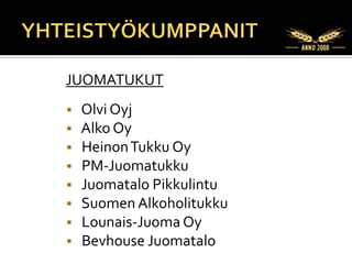 JUOMATUKUT
   Olvi Oyj
   Alko Oy
   Heinon Tukku Oy
   PM-Juomatukku
   Juomatalo Pikkulintu
   Suomen Alkoholitukku
   Lounais-Juoma Oy
   Bevhouse Juomatalo
 