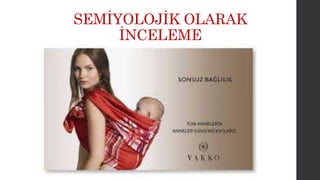 SEMİYOLOJİK OLARAK 
İNCELEME 
 