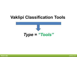 Vaklipi Classification Tools
Type = “Tools”
Aiaioo Labs vaklipi.com
 