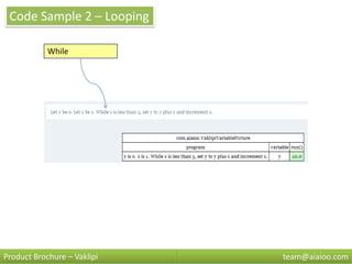 Code Sample 2 – Looping

            While




Product Brochure – Vaklipi   team@aiaioo.com
 