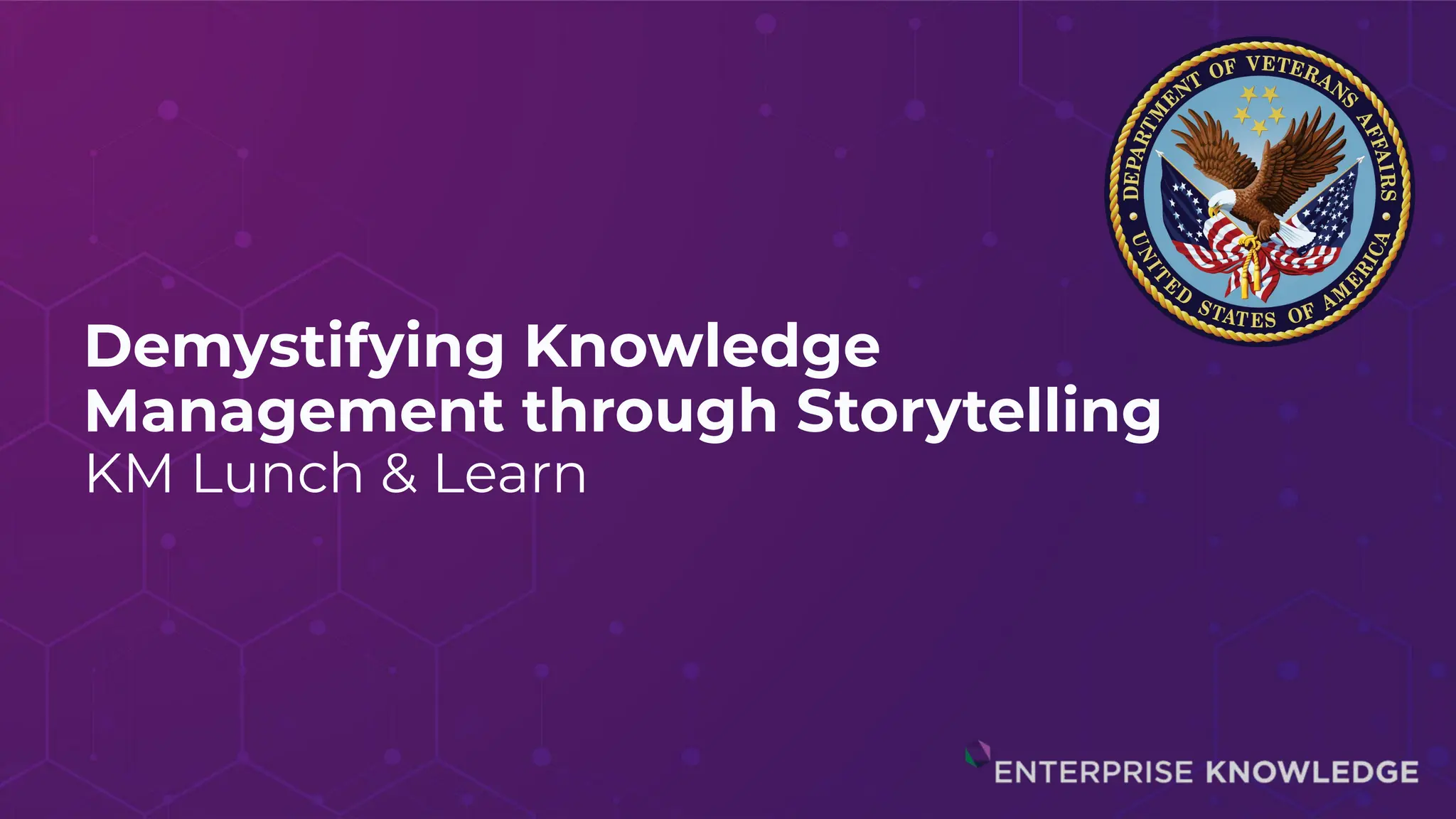 Demystifying Knowledge
Management through Storytelling
KM Lunch & Learn
 
