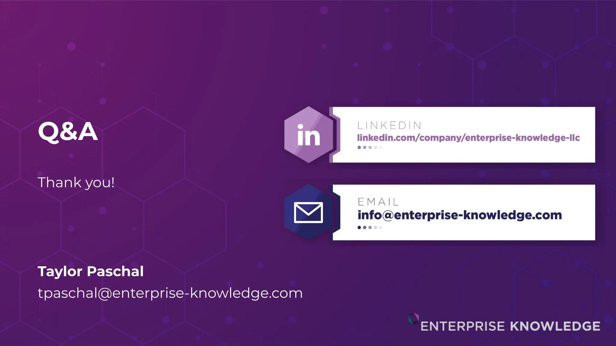Q&A
Thank you!
Taylor Paschal
tpaschal@enterprise-knowledge.com
 