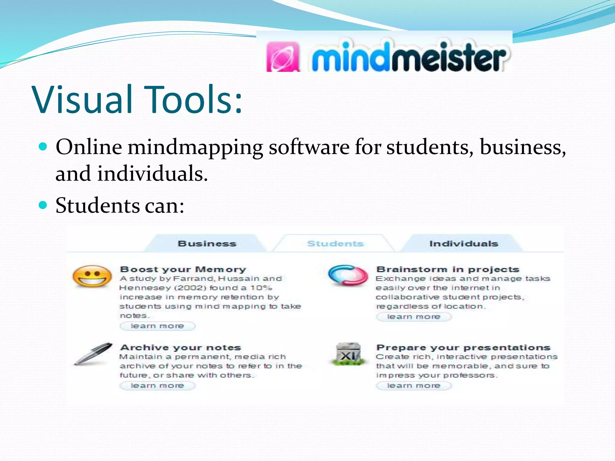 Visual Tools:
 Online mindmapping software for students, business,
and individuals.
 Students can:
 