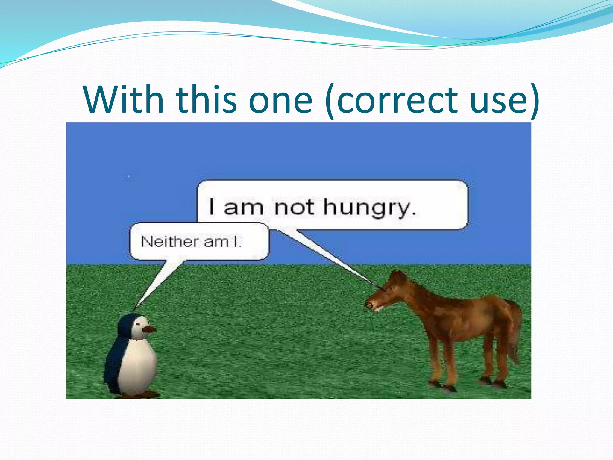 With this one (correct use)
 