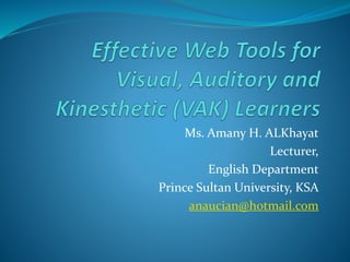 Ms. Amany H. ALKhayat
Lecturer,
English Department
Prince Sultan University, KSA
anaucian@hotmail.com
 