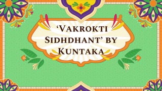 ‘Vakrokti
Sidhdhant’ by
Kuntaka
 