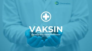 VAKSIN
Vaccine & Immunization Presentation
 