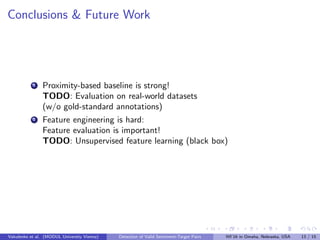 Conclusions & Future Work
1 Feature evaluation is important!
2 Feature engineering is hard:
TODO: Unsupervised feature lea...