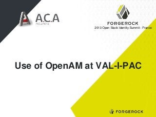 2013 Open Stack Identity Summit - France

Use of OpenAM at VAL-I-PAC

 