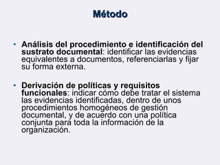Método <ul><li>Análisis del procedimiento e identificación del sustrato documental : identificar las evidencias equivalent...