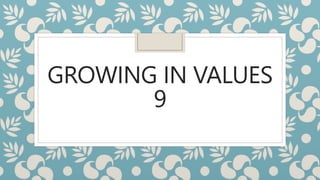GROWING IN VALUES
9
 