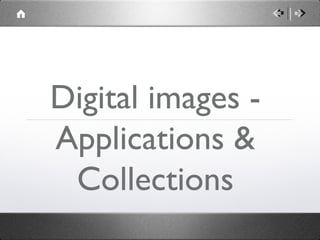 Digital images - Applications & Collections 