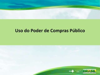 Uso do Poder de Compras Público
 