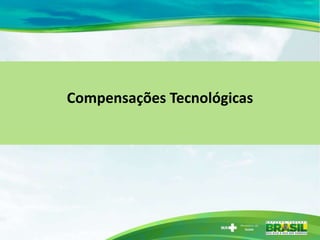 Compensações Tecnológicas
 