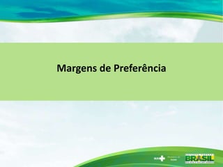 Margens de Preferência
 