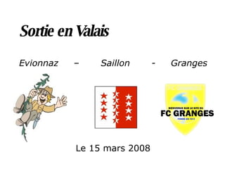 Sortie en Valais Evionnaz  –  Saillon  -  Granges Le 15 mars 2008 