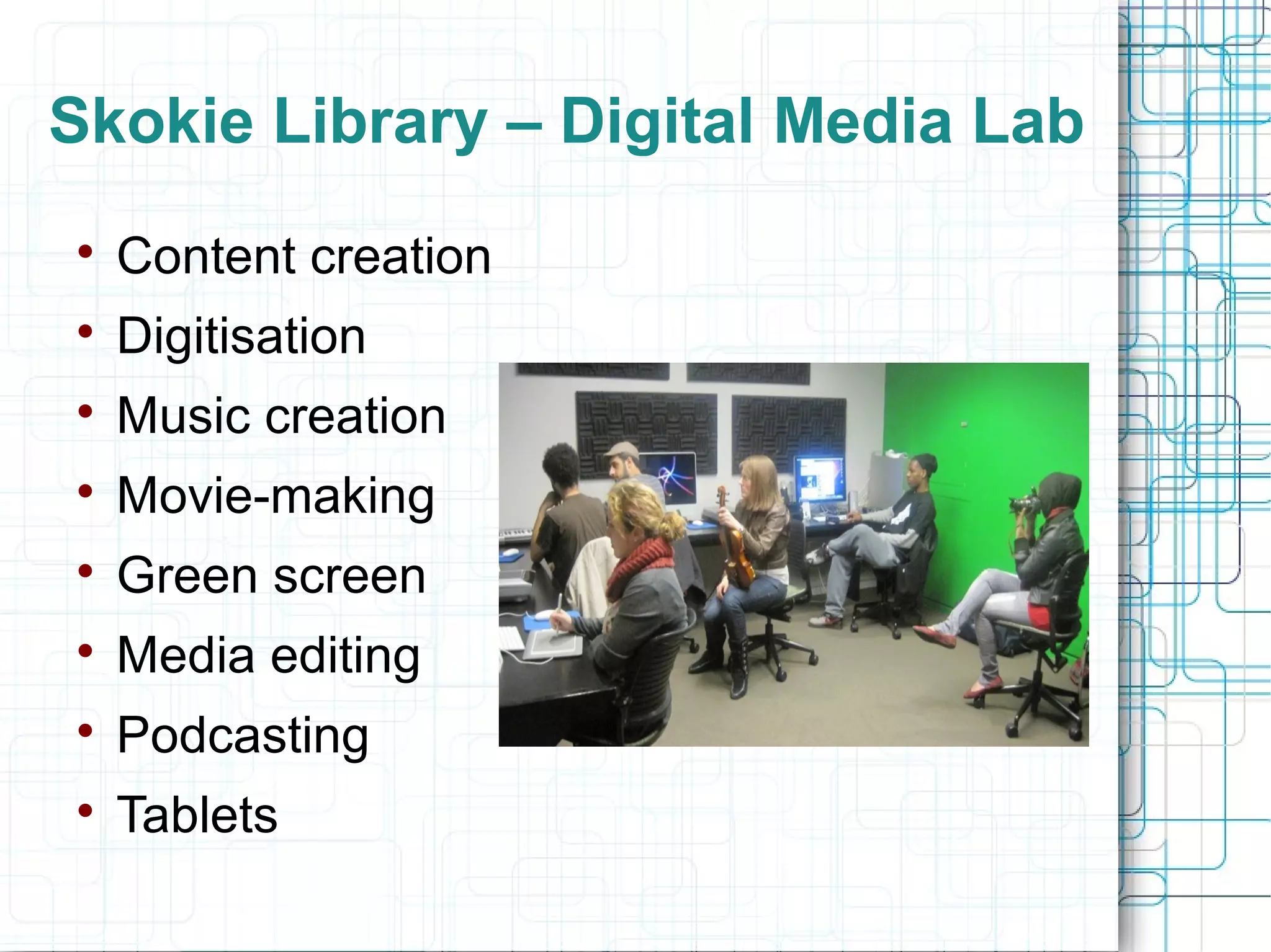 Skokie Library – Digital Media Lab


Content creation



Digitisation



Music creation



Movie-making



Green screen



Media editing



Podcasting



Tablets

 