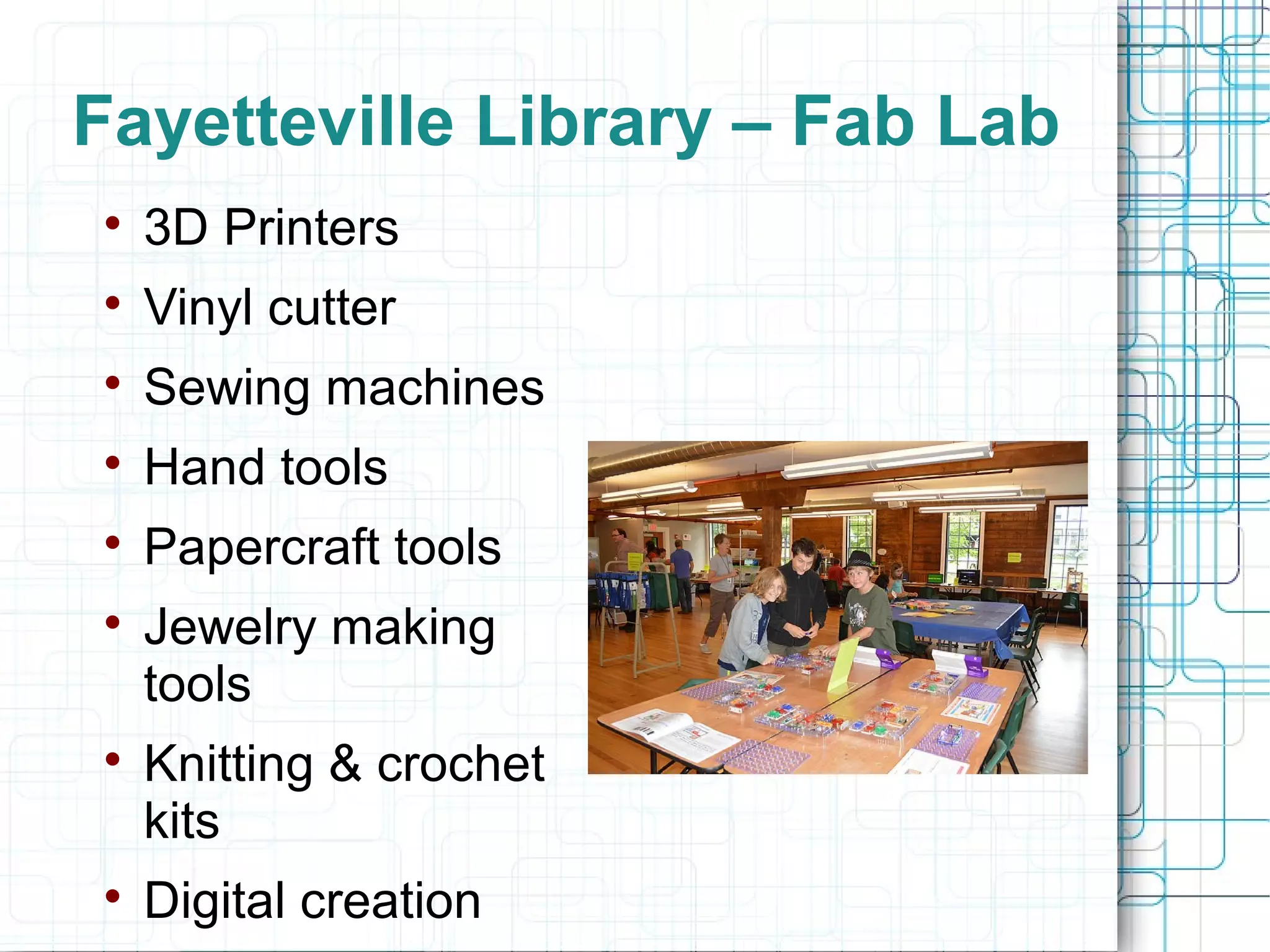 Fayetteville Library – Fab Lab


3D Printers



Vinyl cutter



Sewing machines



Hand tools



Papercraft tools







Jewelry making
tools
Knitting & crochet
kits
Digital creation

 