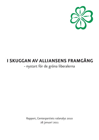 i skuggan av alliansens framgång
- nystart för de gröna liberalerna
Rapport, Centerpartiets valanalys 2010
28 januari 2011
 