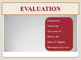 Prepared by,

Neeta Vala,

M.A. Sem. IV,

Roll no. 20,

Dept. of English,

Bhavnagar University
 