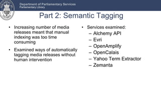 Part 2: Semantic Tagging <ul><li>Increasing number of media releases meant that manual indexing was too time consuming </l...