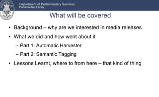 What will be covered <ul><li>Background – why are we interested in media releases </li></ul><ul><li>What we did and how we...