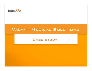 Valant Medical Solutions!

       Case study!
 