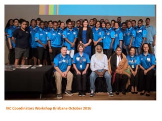 IKC Coordinators Workshop Brisbane October 2016
 