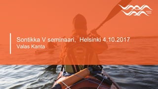 Sontikka V seminaari, Helsinki 4.10.2017
Valas Kanta
 