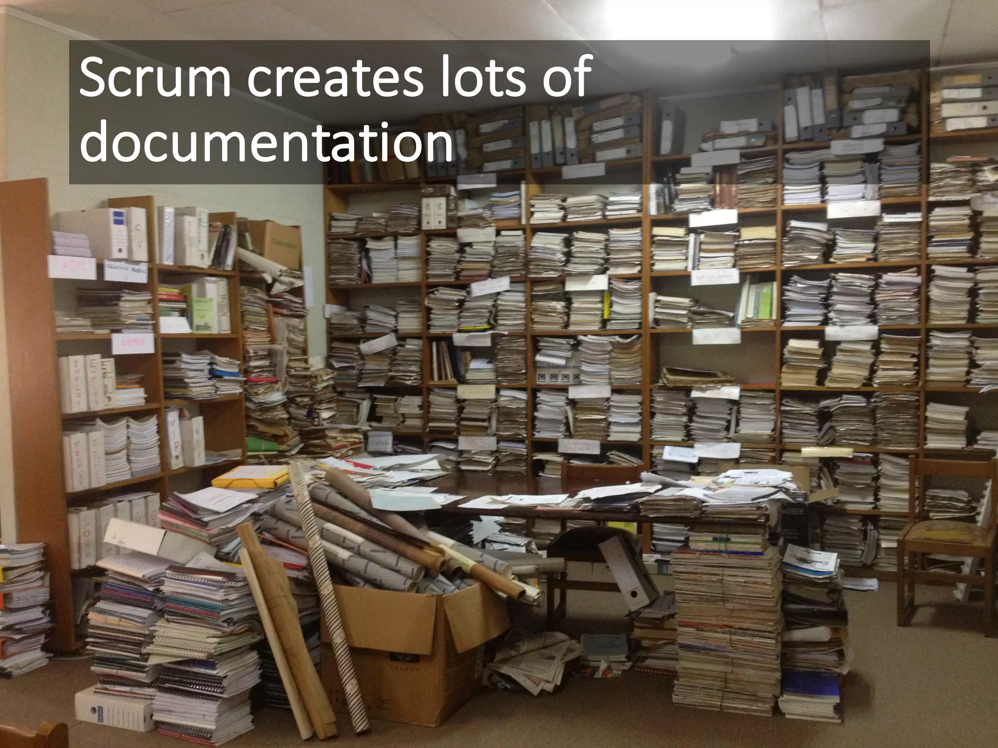 Scrum	creates	lots	of	
documentation
 