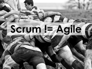 Scrum != Agile
 