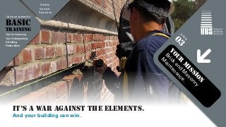 YOUR MISSION 
Brick and Masonry 
Maintenance. 
Valcourt presents 
BASIC 
TRAINING 
Article 
03 
Tips for Improving 
Your Waterproofing 
& Building 
Restorations 
Safety. 
Service. 
Solutions. 
It’s a war against the elements. 
And your building can win. 
 