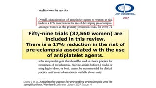 Which women are most likely to benefit
when treatment should be started
what dose
Authors’ conclusions
Duley L et al.
Anti...