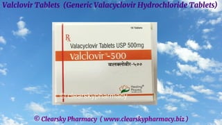© Clearsky Pharmacy ( www.clearskypharmacy.biz )
Valclovir Tablets (Generic Valacyclovir Hydrochloride Tablets)
 