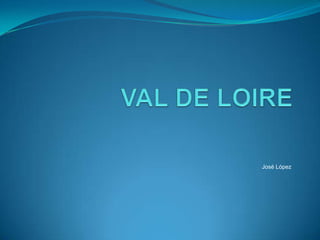 VAL DE LOIRE José López 
