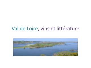 Val de Loire, vins et littérature
 