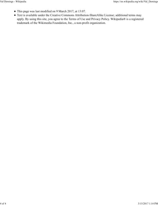 This page was last modified on 9 March 2017, at 13:07.
Text is available under the Creative Commons Attribution-ShareAlike License; additional terms may
apply. By using this site, you agree to the Terms of Use and Privacy Policy. Wikipedia® is a registered
trademark of the Wikimedia Foundation, Inc., a non-profit organization.
Val Demings - Wikipedia https://en.wikipedia.org/wiki/Val_Demings
4 of 4 3/15/2017 1:14 PM
 