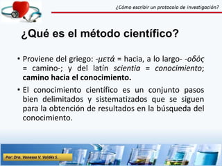 • Proviene del griego: -μετά = hacia, a lo largo- -οδός
= camino-; y del latín scientia = conocimiento;
camino hacia el conocimiento.
• El conocimiento científico es un conjunto pasos
bien delimitados y sistematizados que se siguen
para la obtención de resultados en la búsqueda del
conocimiento.
¿Qué es el método científico?
4
 