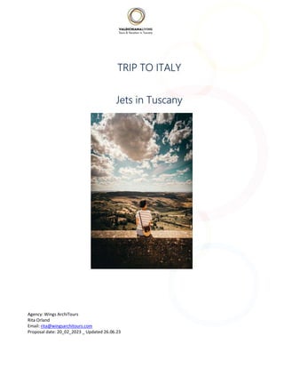 TRIP TO ITALY
Jets in Tuscany
Agency: Wings ArchiTours
Rita Orland
Email: rita@wingsarchitours.com
Proposal date: 20_02_2023 _ Updated 26.06.23
 