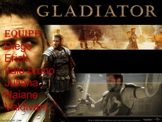   Equipe:   Diego   Erick  ítalo bruno  Juliana  Naiane  Valdivam  